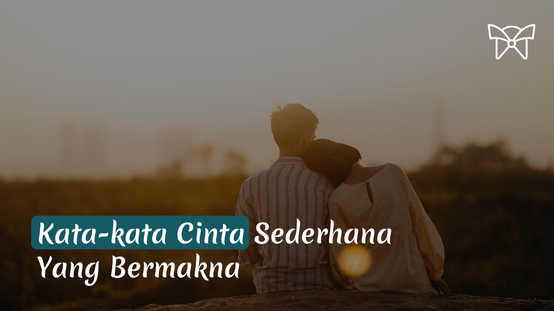 Ini Dia Kumpulan Kata-kata Cinta Yang Sederhana, Tapi Sangat Bermakna